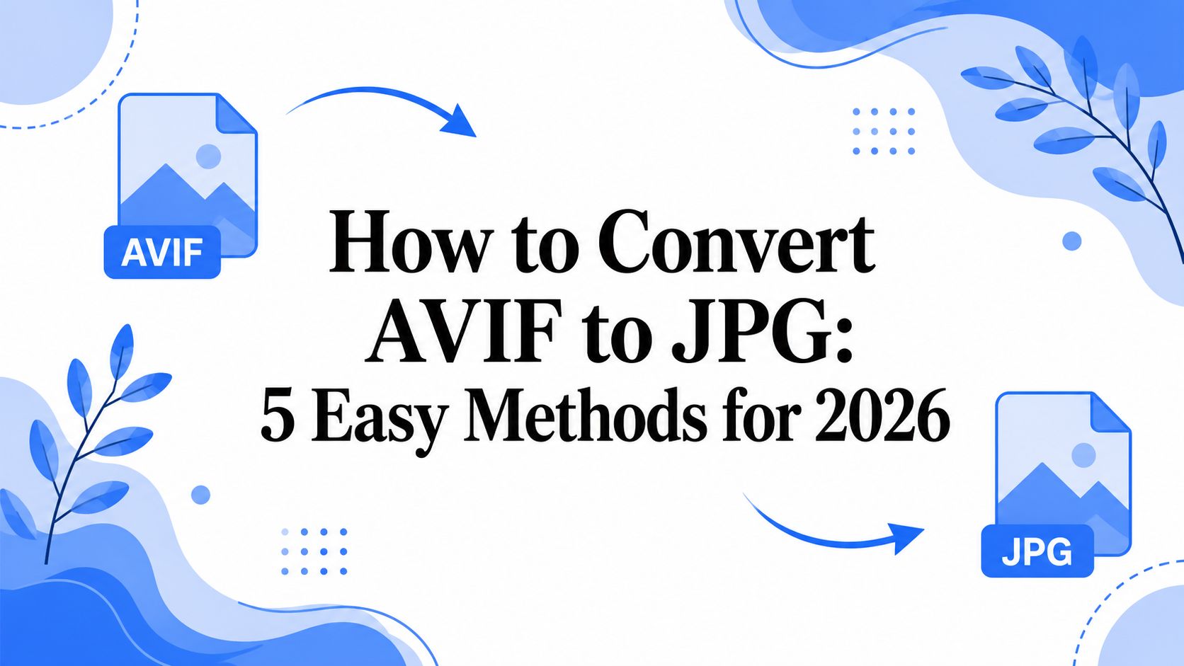 How to Convert AVIF to JPG: 5 Easy Methods for 2026