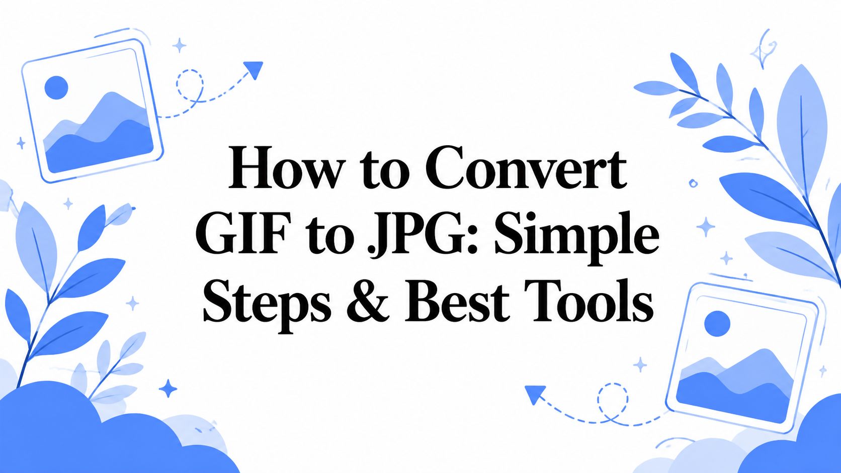 How to Convert GIF to JPG: Simple Steps & Best Tools